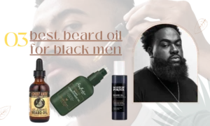 Best Beard Oils for Black Men